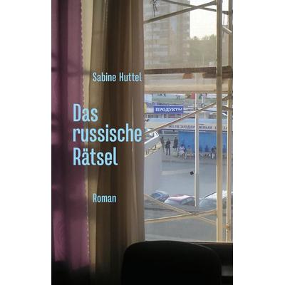 Das russische Rätsel, Gebundene Ausgabe von Sabine Huttel, Tredition, 978-3-347-46172-7