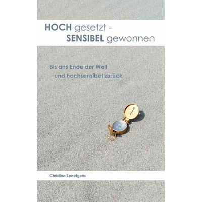 HOCH gesetzt - SENSIBEL gewonnen, Taschenbuch von Christina Spaetgens, BoD – Books on Demand, 978-3-7534-0876-7