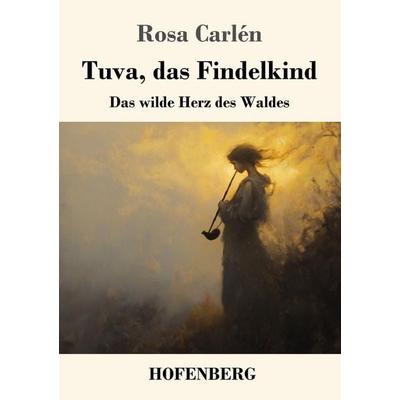 Tuva, das Findelkind, Taschenbuch von Rosa Carlén, Henricus - Edition Deutsche Klassik, 978-3-7437-4985-6