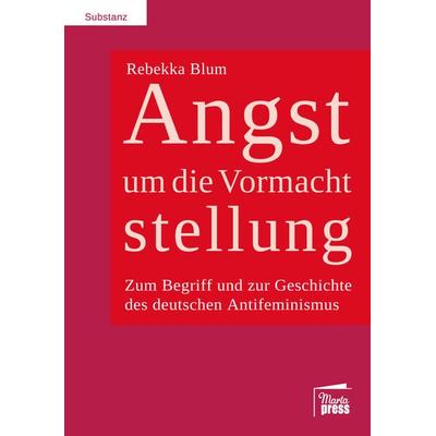 Angst um die Vormachtstellung, Taschenbuch von Rebekka Blum, Marta Press UG (haftungsbeschränkt), 978-3-944442-90-7