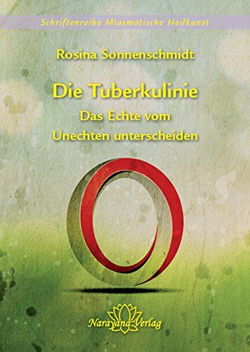 Rosina Sonnenschmidt - Die Tuberkulinie - Echtes von Unechtem unterscheiden - Band 4 (Schriftenreihe Miasmatische Heilkunst) - Preis vom 11.10.2026 15:43:13 h