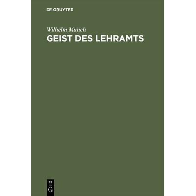 Geist des Lehramts, Gebundene Ausgabe von Wilhelm Münch, De Gruyter, 978-3-11-112703-3