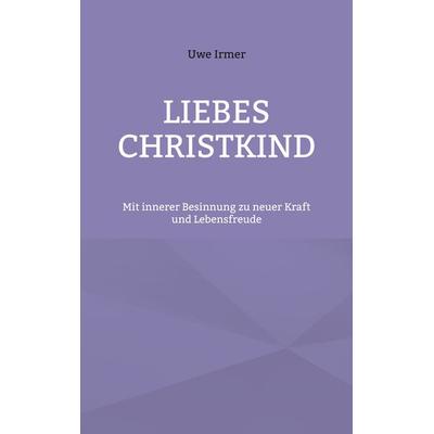 Liebes Christkind, Taschenbuch von Uwe Irmer, BoD – Books on Demand, 978-3-7693-2425-9