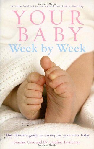 Caroline Fertleman - Your Baby Week By Week: The ultimate guide to caring for your new baby - Preis vom 09.10.2026 07:28:09 h