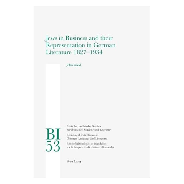 Peter Lang Jews in Business and their Representation in German Literature 1827-1934 (Englisch, Softcover, John Ward) (56023547)