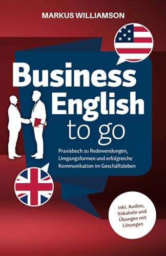 Markus Williamson - Business English to go: Praxisbuch zu Redewendungen, Umgangsformen und erfolgreiche Kommunikation im Geschäftsleben (inkl. Audios, Vokabeln und Übungen mit Lösungen) - Preis vom 10.10.2026 11:48:34 h