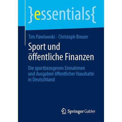 Sport und öffentliche Finanzen, Taschenbuch von Tim Pawlowski,Christoph Breuer, Springer Fachmedien Wiesbaden GmbH, 978-3-658-04409-1