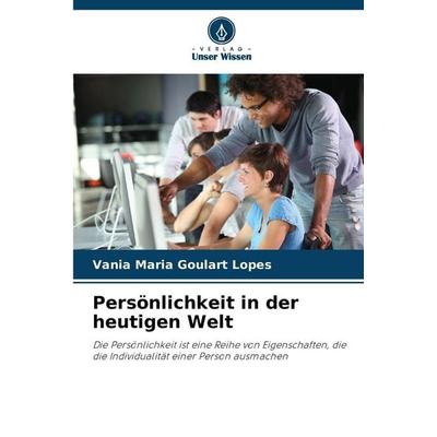Persönlichkeit in der heutigen Welt, Taschenbuch von Vania Maria Goulart Lopes, Verlag Unser Wissen, 978-620-0-75216-1