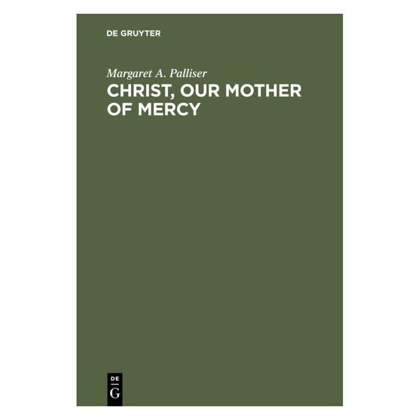 De Gruyter Palliser,A.M.:Christ,our Mother o.Mercy (Englisch, Hardcover, Ann M. Palliser, Margaret A. Palliser) (67761386)