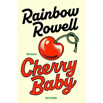 Cherry Baby, Taschenbuch von Rainbow Rowell, Gutkind Verlag, 978-3-9894110-4-3