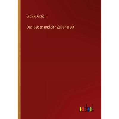 Das Leben und der Zellenstaat, Taschenbuch von Ludwig Aschoff, Outlook, 978-3-368-43438-0