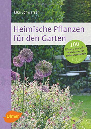 Elke Schwarzer - Heimische Pflanzen für den Garten: 100 Blumen, Sträucher und Bäume für mehr Artenvielfalt - Preis vom 09.10.2026 07:28:09 h