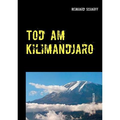 Tod am Kilimandjaro, Taschenbuch von Reinhard Scharff, BoD – Books on Demand, 978-3-7357-5649-7