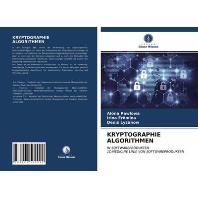 Kryptographie Algorithmen, Taschenbuch von Alöna Pawlowa,Irina Erömina,Denis Lysanow, Verlag Unser Wissen, 978-620-3-51909-9