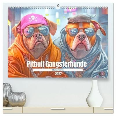 Pitbull Gangsterhunde - Humorwerke (hochwertiger Premium Wandkalender 2027 DIN A2 quer), Kunstdruck in Hochglanz