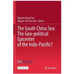 The South China Sea: The Geo-political Epicenter of the Indo-Pacific?, Fachbücher von Hung Son Nguyen, Thi Lan Anh Nguyen