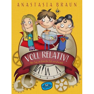 Voll relativ! Der Tag, an dem die Zeit verschwand, Gebundene Ausgabe von Anastasia Braun, Woow Books