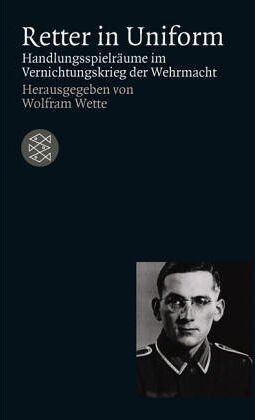Wolfram Wette - Retter in Uniform: Handlungsspielräume im Vernichtungskrieg der Wehrmacht - Preis vom 09.10.2026 07:28:09 h