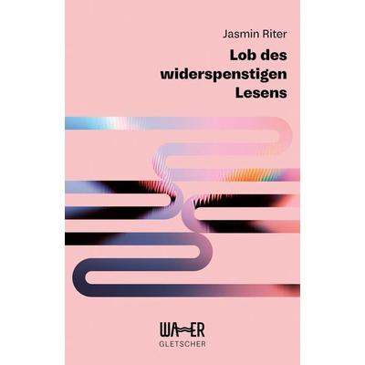 Lob des widerspenstigen Lesens, Gebundene Ausgabe von Jasmin Riter, Wasser Publishing FlexKapG, 978-3-903618-18-3