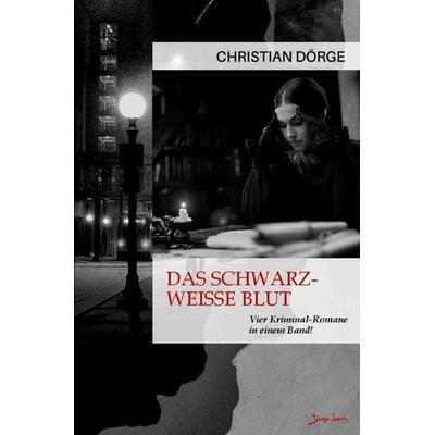 Das schwarz-weiße Blut, Taschenbuch von Christian Dörge, Epubli, 978-3-7575-1485-3