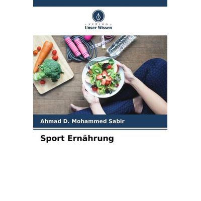 Sport Ernährung, Taschenbuch von Ahmad D. Mohammed Sabir, Verlag Unser Wissen, 978-620-4-89401-0