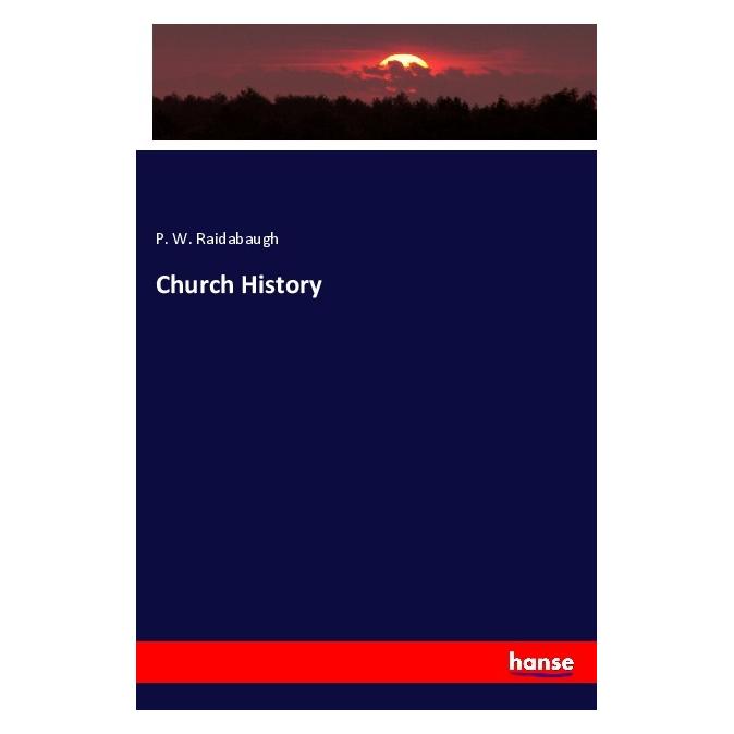 Hansebooks Church History (Deutsch, Softcover, P. W. Raidabaugh) (56945972)