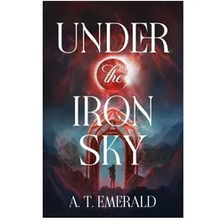 Under the Iron Sky, Belletristik von A. T. Emerald