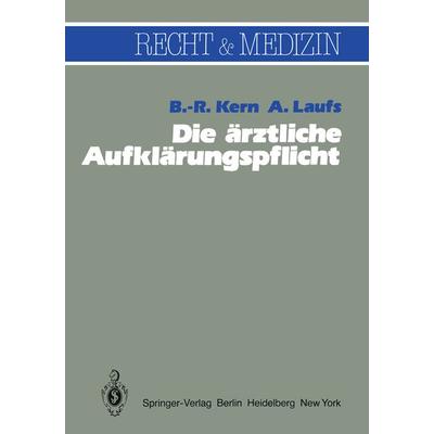 Die ärztliche Aufklärungspflicht, Taschenbuch von B.-R. Kern,A. Laufs, Springer Berlin, 978-3-642-81853-0