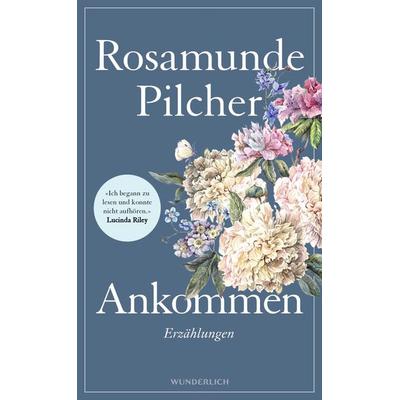 Ankommen, Gebundene Ausgabe von Rosamunde Pilcher, ROWOHLT Wunderlich