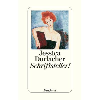 Schriftsteller!, Taschenbuch von Jessica Durlacher, Diogenes Verlag AG, 978-3-257-23784-9