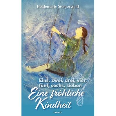 Eins, zwei, drei, vier, fünf, sechs, sieben – Eine fröhliche Kindheit, Taschenbuch von Heidemarie Steigerwald, Novum Verlag, 978-3-99107-948-4