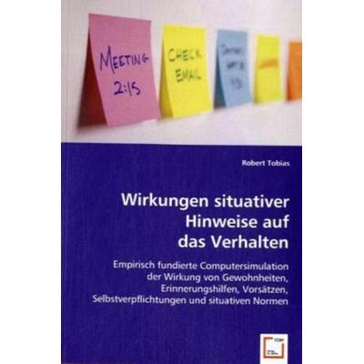 Tobias, R: Wirkungen situativer Hinweise auf das Verhalten, Taschenbuch von Robert Tobias, VDM, 978-3-639-01393-1