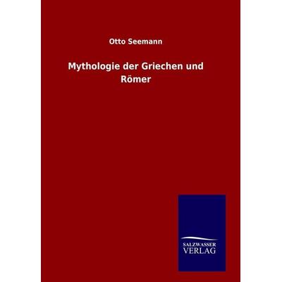 Mythologie der Griechen und Römer, Gebundene Ausgabe von Otto Seemann, Salzwasser, 978-3-8460-1108-9