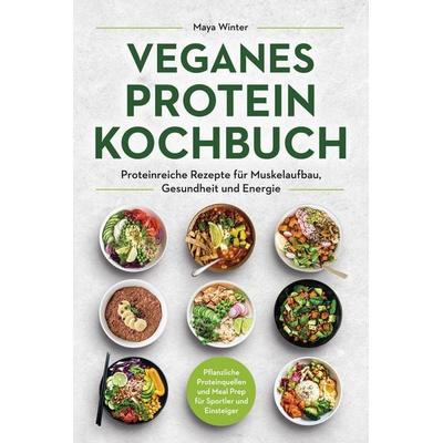 Veganes Protein Kochbuch, Taschenbuch von Maya Winter, Eulogia Verlags GmbH, 978-3-96967-545-8