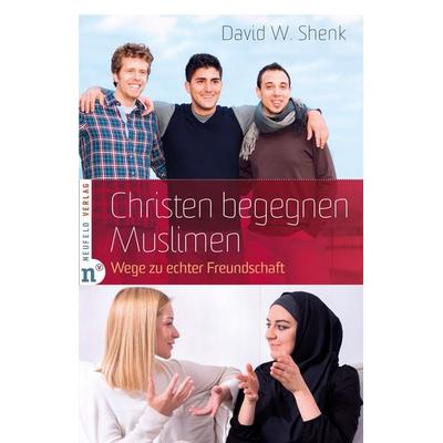Christen begegnen Muslimen, Taschenbuch von David W. Shenk, Neufeld Verlag, 978-3-86256-069-1