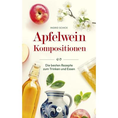 Apfelwein-Kompositionen, Gebundene Ausgabe von Ingrid Schick, Societäts-Verlag, 978-3-95542-530-2