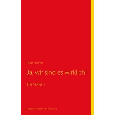 Ja, wir sind es wirklich!, Taschenbuch von Patric Schmitt, BoD – Books on Demand, 978-3-8391-0056-1