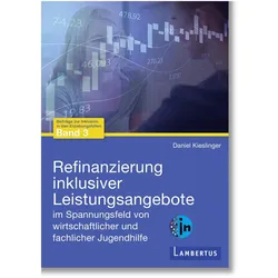 Refinanzierung inklusiver Leistungsangebote im Spannungsfeld von wirtschaftlicher und fachliche, Fachbücher von Daniel Kieslinger