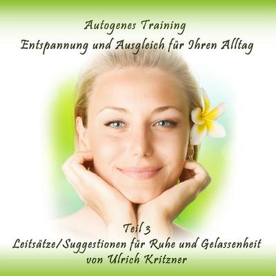 Autogenes Training Entspannung und Ausgleich für Ihren Alltag - Teil 3 Leitsätze/Suggestionen für Ruhe und Gelassenheit - Ulrich Kritzner, Audio,