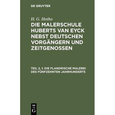 Die flandrische Malerei des fünfzehnten Jahrhunderts, Gebundene Ausgabe von H. G. Hotho, De Gruyter, 978-3-11-123946-0