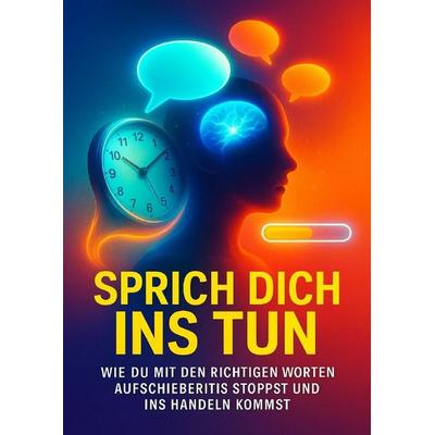Sprich dich ins Tun, Taschenbuch von Paul Schulz, Epubli, 978-3-565-08762-4