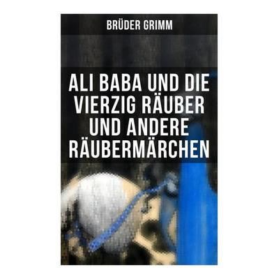 Ali Baba und die vierzig Räuber und andere Räubermärchen, Taschenbuch von Wilhelm Hauff,Hans Christian Andersen,Laura Gonzenbach,Jacob Grimm,August