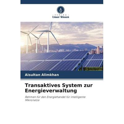 Transaktives System zur Energieverwaltung, Taschenbuch von Aisultan Alimkhan, Verlag Unser Wissen, 978-620-5-39264-5