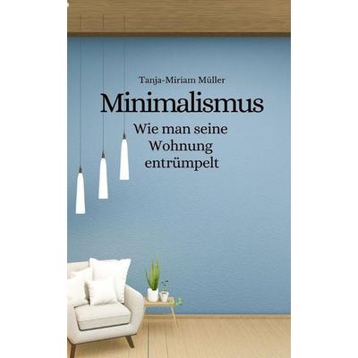 Minimalismus, Taschenbuch von Tanja-Miriam Müller, Independently Published