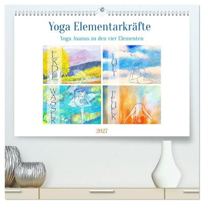 Yoga Elementarkräfte - Yoga Asanas zu den vier Elementen (hochwertiger Premium Wandkalender 2027 DIN A2 quer), Kunstdruck in Hochglanz