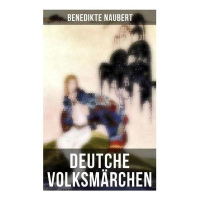 Deutche Volksmärchen von Benedikte Naubert, Taschenbuch von Benedikte Naubert, Musaicum Books, 978-80-272-6510-7