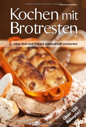 Helene Brandstätter - Kochen mit Brot Brotresten: Altes Brot und Gebäck schmackhaft verwerten Über 130 Rezepte! - Preis vom 30.09.2026 09:01:18 h
