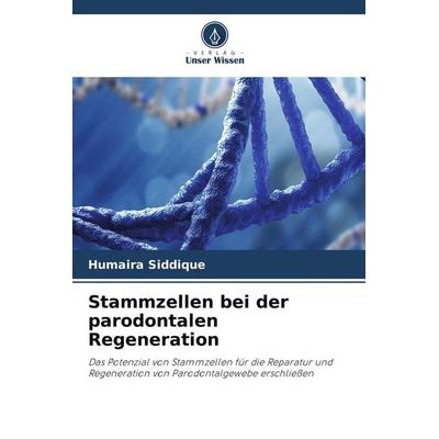 Stammzellen bei der parodontalen Regeneration, Taschenbuch von Humaira Siddique, Verlag Unser Wissen