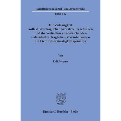 Die Zulässigkeit kollektivvertraglicher Arbeitszeitregelungen und ihr Verhältnis zu abweichenden individualvertraglichen Vereinbarungen im Lichte des