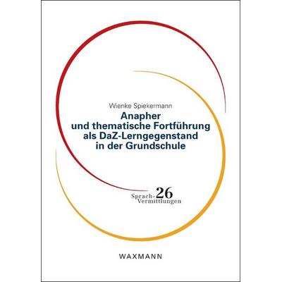 Anapher und thematische Fortführung als DaZ-Lerngegenstand in der Grundschule, Taschenbuch von Wienke Spiekermann, Waxmann Verlag GmbH,